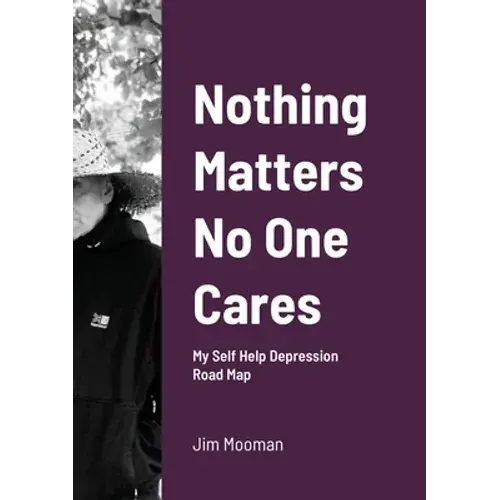 Nothing Matters No One Cares: Depression Roadmap - Paperback 1