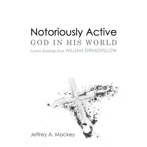 Notoriously Active--God In His World: Lenten Readings From William Stringfellow - Paperback 1