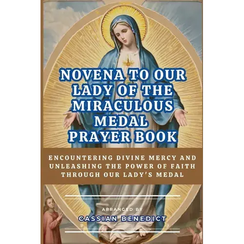 Novena To Our Lady Of The Miraculous Medal: Encountering Divine Mercy And Unleashing The Power Of Faith Through Our Lady's Medal - Paperback 1