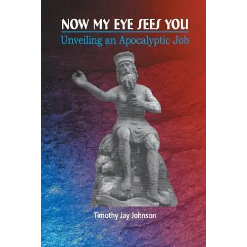 Now My Eye Sees You: Unveiling An Apocalyptic Job - Paperback 1