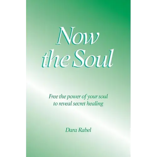 Now The Soul: Free The Power Of Your Soul To Reveal Secret Healing - Paperback 1