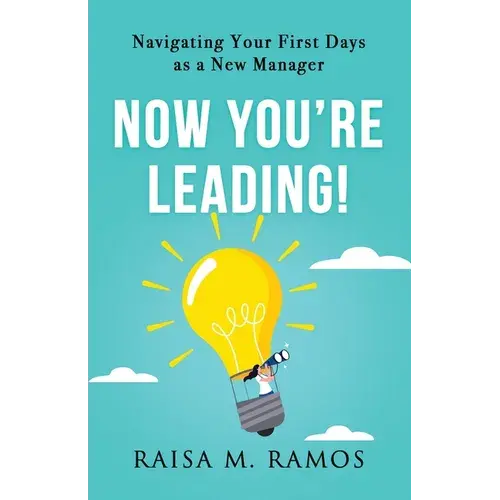 Now You're Leading! Navigating Your First Days As A New Manager - Paperback 1