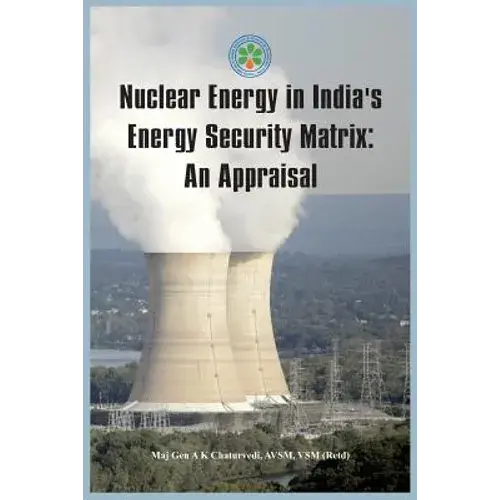 Nuclear Energy In India's Energy Security Matrix: An Appraisal - Paperback 1