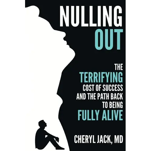 Nulling Out: The Terrifying Cost Of Success And The Path Back To Being Fully Alive - Paperback 1