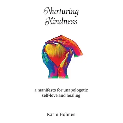 Nurturing Kindness: A Manifesto For Unapologetic Self-Love And Healing - Paperback 1
