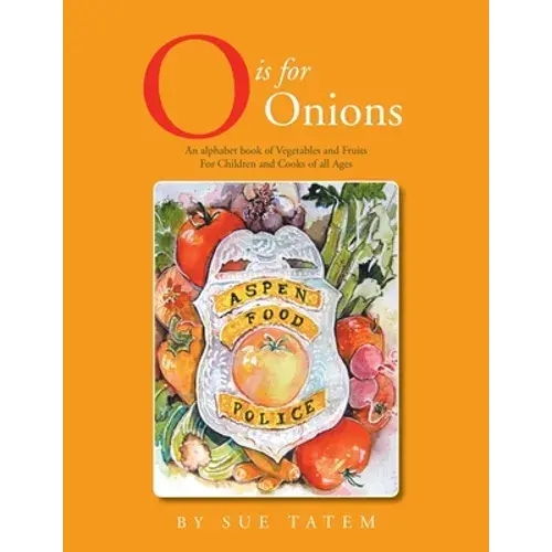 O Is For Onions: An Alphabet Book Of Vegetables And Fruits For Children And Cooks Of All Ages - Paperback 1