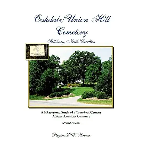 Oakdale/Union Hill Cemetery, Salisbury, North Carolina, Second Edition: A History And Study Of A Twentieth Century African American Cemetery - Paperback 1
