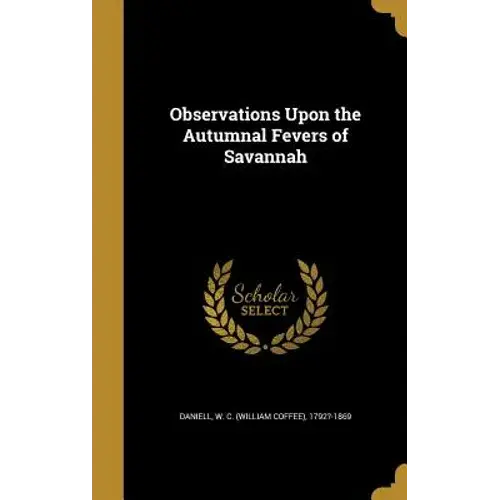 Observations Upon The Autumnal Fevers Of Savannah - Hardcover 1
