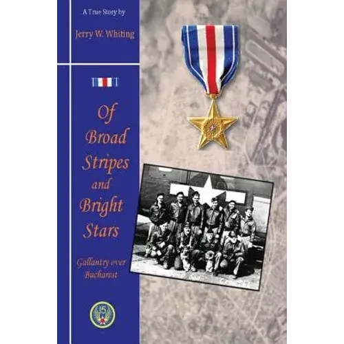 Of Broad Stripes And Bright Stars: Gallantry Over Bucharest - Paperback 1