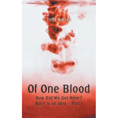 Of One Blood: How Did We Get Here? Race Is An Idea - Part I - Paperback 1