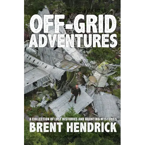 Off-Grid Adventures: A Collection Of Lost Histories And Haunting Mysteries - Paperback 1