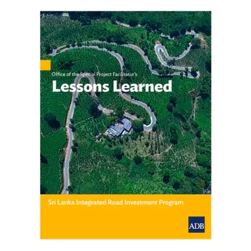 Office Of The Special Project Facilitatorõs Lessons Learned: Sri Lanka Integrated Road Investment Program - Paperback 1