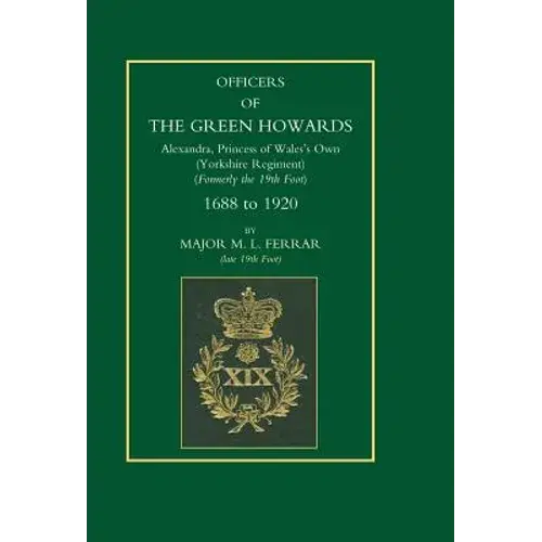 Officers Of The Green Howards. Alexandra, Princess Of Wales's Own. 1688 To 1920 - Hardcover 1