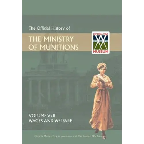 Official History Of The Ministry Of Munitionsvolume V: Wages And Welfare Part 2 - Hardcover 1