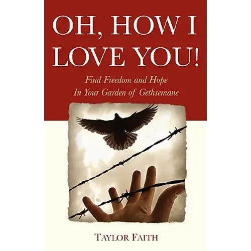 Oh, How I Love You!: Find Freedom And Hope In Your "Garden Of Gethsemane" - Paperback 1