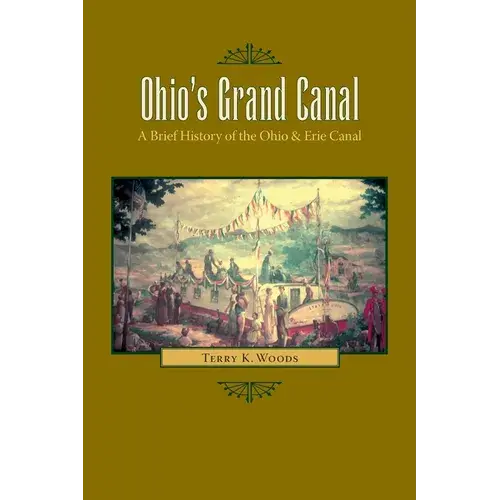 Ohio's Grand Canal: A Brief History Of The Ohio & Erie Canal - Paperback 1