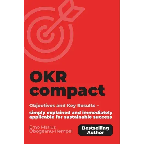 Okr Compact: Objectives And Key Results - Simply Explained And Immediately Applicable For Sustainable Success. - Paperback 1