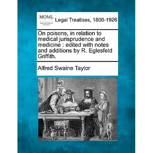 On Poisons, In Relation To Medical Jurisprudence And Medicine: Edited With Notes And Additions By R. Eglesfeld Griffith. - Paperback 1