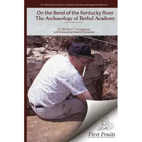 On The Bend Of The Kentucky River The Archaeology Of Bethel Academy - Paperback 1