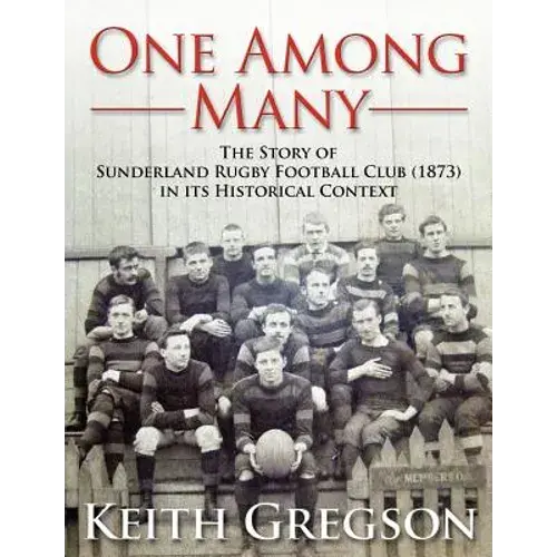 One Among Many - The Story Of Sunderland Rugby Football Club Rfc (1873) In Its Historical Context - Paperback 1