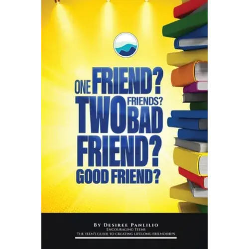One Friend? Two Friends? Good Friend? Bad Friend?: Teen's Guide To Creating Lifelong Friendships - Paperback 1