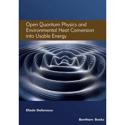 Open Quantum Physics And Environmental Heat Conversion Into Usable Energy: Volume 3 - Paperback 1
