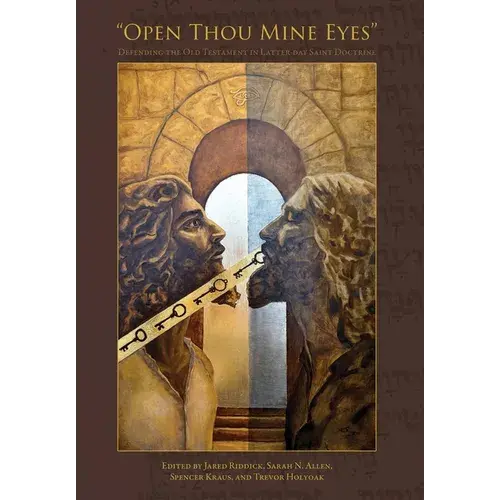 "Open Thou Mine Eyes": Defending The Old Testament In Latter-Day Saint Doctrine - Hardcover 1