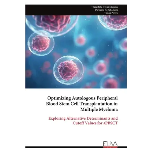 Optimizing Autologous Peripheral Blood Stem Cell Transplantation In Multiple Myeloma - Paperback 1