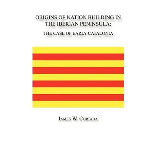 Origins Of Nation Building In The Iberian Peninsula: The Case Of Early Catalonia - Paperback 1