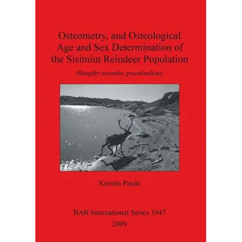 Osteometry, And Osteological Age And Sex Determination Of The Sisimiut Reindeer Population: (Rangifer Tarandus Groenlandicus) - Paperback 1