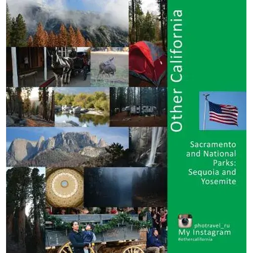 Other California: Sacramento And National Parks, Sequoia And Yosemite: A Photo Travel Experience - Hardcover 1