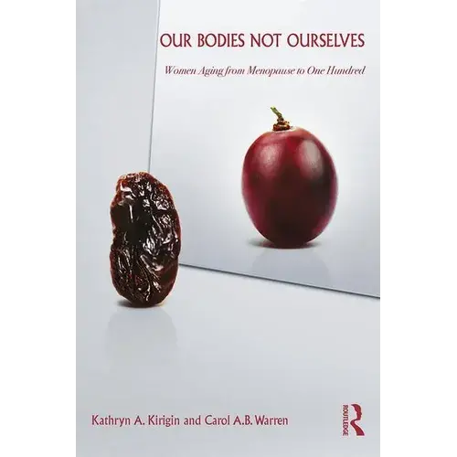 Our Bodies Not Ourselves: Women Aging From Menopause To One Hundred - Paperback 1