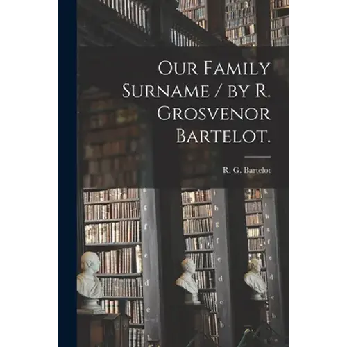 Our Family Surname / By R. Grosvenor Bartelot. - Paperback 1