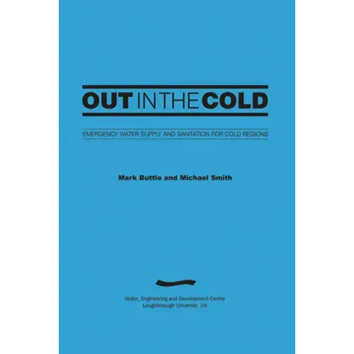 Out In The Cold: Emergency Water Supply And Sanitation For Cold Regions (3Rd Edition) - Paperback 1