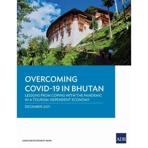 Overcoming Covid-19 In Bhutan: Lessons From Coping With The Pandemic In A Tourism-Dependent Economy - Paperback 1