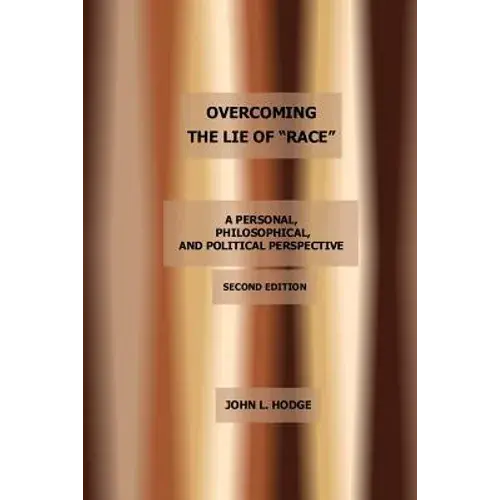 Overcoming The Lie Of "Race": A Personal, Philosophical, And Political Perspective, Second Edition - Paperback 1