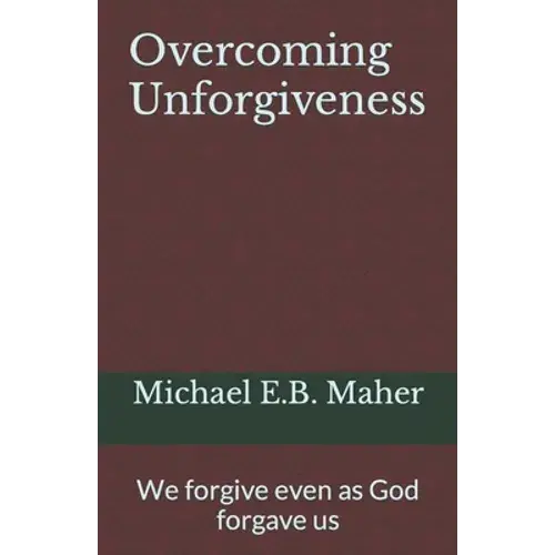 Overcoming Unforgiveness: We Forgive Even As God Forgave Us - Paperback 1
