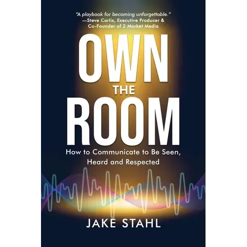 Own The Room: How To Communicate To Be Seen, Heard And Respected - Paperback 1