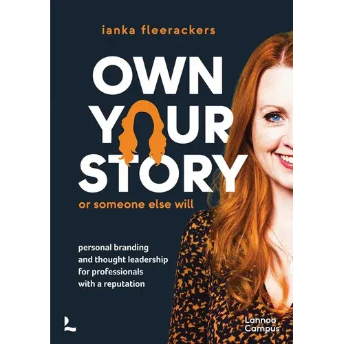 Own Your Story. Or Someone Else Will: Personal Branding And Thought Leadership For Professionals With A Reputation - Paperback 1