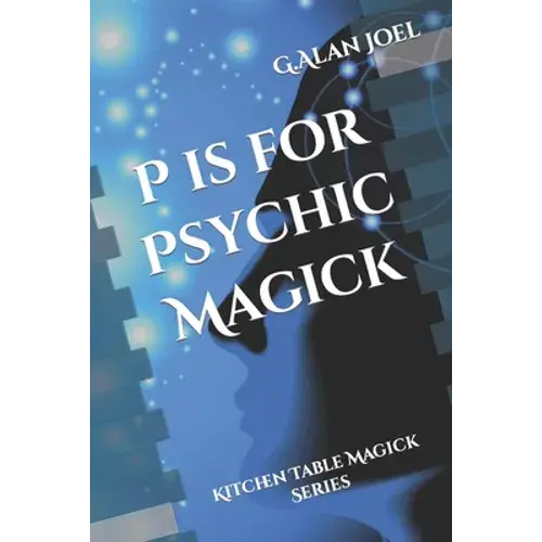 P Is For Psychic Magick: Kitchen Table Magick Series - Paperback 1