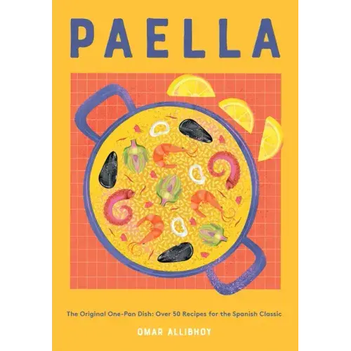 Paella: The Original One-Pan Dish: Over 50 Recipes For The Spanish Classic - Hardcover 1