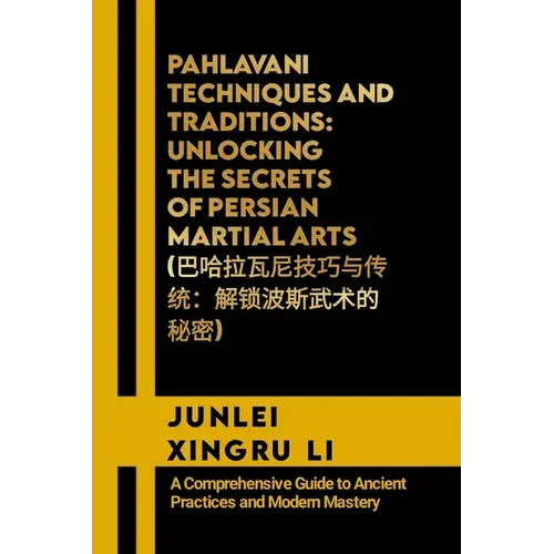 Pahlavani Techniques And Traditions: Unlocking The Secrets Of Persian Martial Arts (巴哈拉瓦尼技巧与&# - Paperback 1