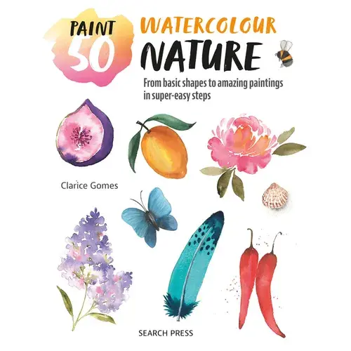Paint 50: Watercolour Nature: From Basic Shapes To Amazing Paintings In Super-Easy Steps - Paperback 1
