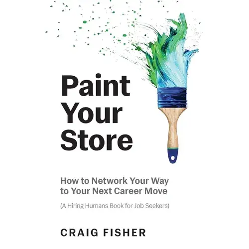 Paint Your Store: How To Network Your Way To Your Next Career Move (A Hiring Humans Book For Job Seekers) - Paperback 1