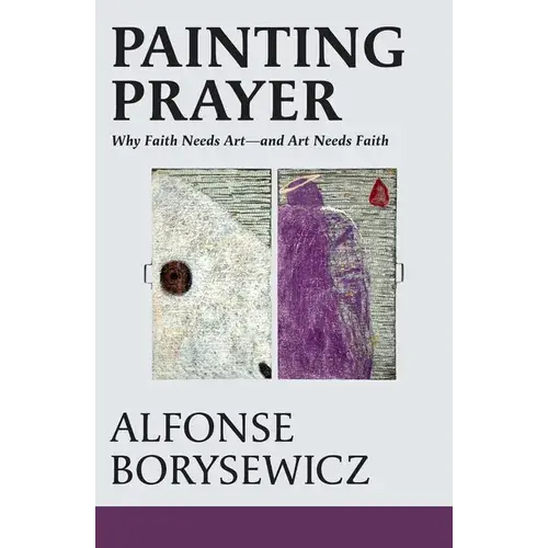 Painting Prayer: Why Faith Needs Art - And Art Needs Faith - Paperback 1