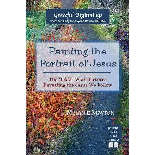 Painting The Portrait Of Jesus: The "I Am" Word Pictures Revealing The Jesus We Follow - Paperback 1