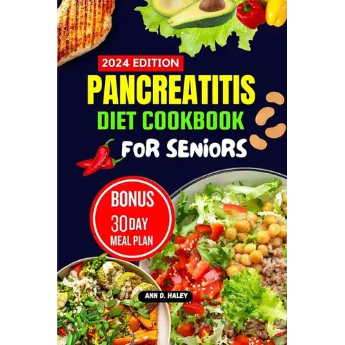 Pancreatitis Diet Cookbook For Seniors: Mouthwatering And Tasty High Protein Recipes To Manage And Reduce Chronic Inflammation And Live A Nourishing L - Paperback 1