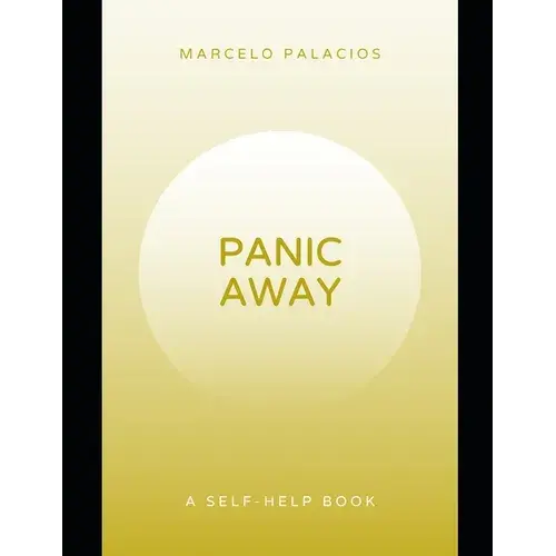 Panic Away: Break The Cycle Of Panic, Regain Control, Reclaim Peace, And Live With Confidence.A Self-Help Book. - Paperback 1