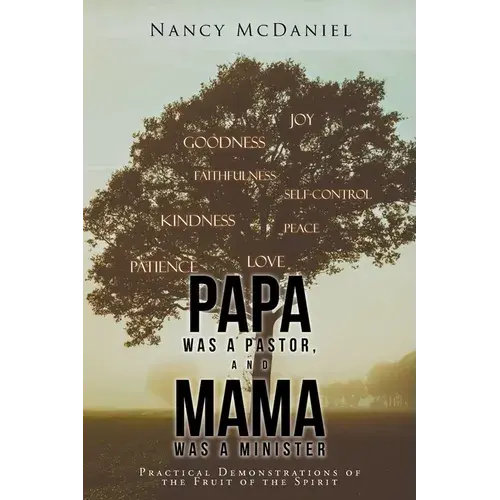 Papa Was A Pastor, And Mama Was A Minister: Practical Demonstrations Of The Fruit Of The Spirit - Paperback 1