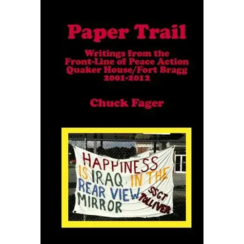 Paper Trail: Writings From The Front Line Of Peace Action: Quaker House/Fort Bragg North Carolina - Paperback 1